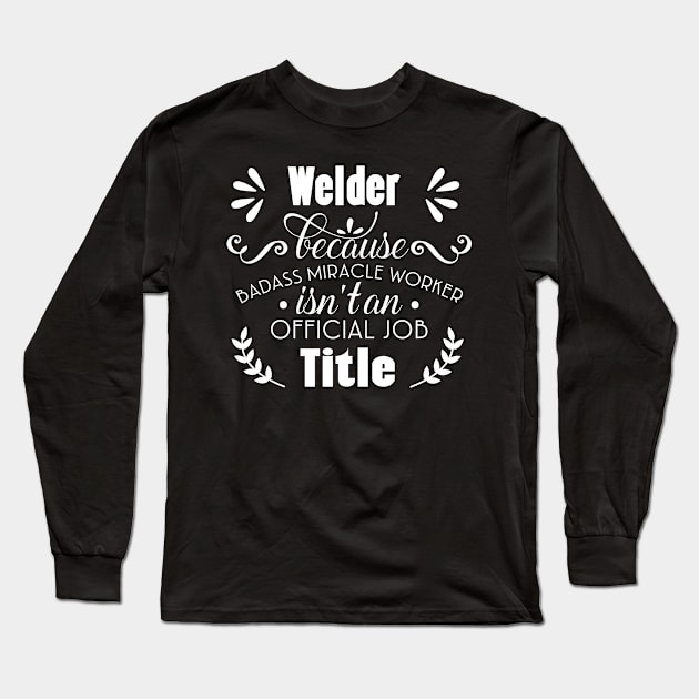 Welder Only Because Freaking Awesome Is Not An Official Job Title Long Sleeve T-Shirt by doctor ax